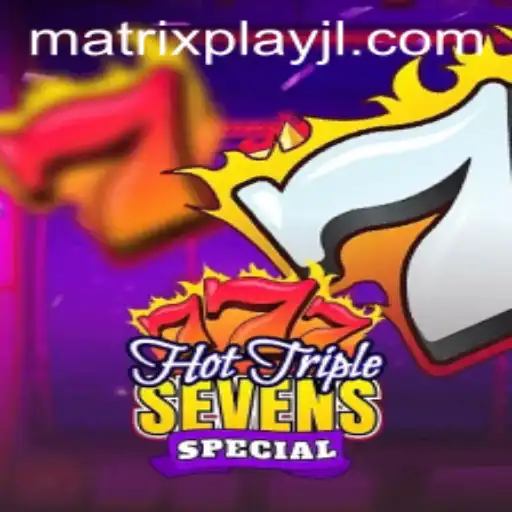 Discover the Thrills of HotTripleSevensSpecial and Unleash the Power of MatrixPlay